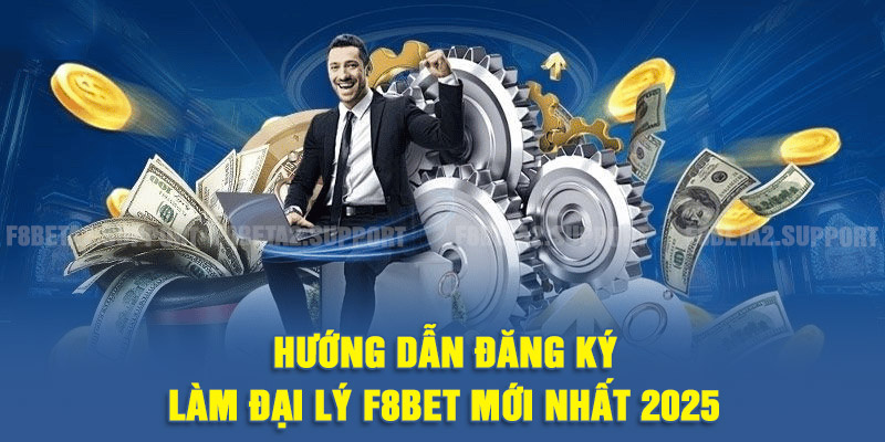 Hướng dẫn đăng ký làm đại lý F8BET mới nhất 2025